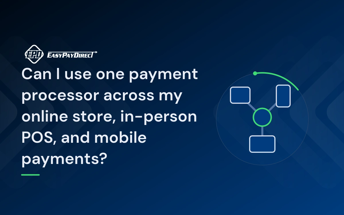 Can I use one payment processor across my online store, in-person POS, and mobile payments?