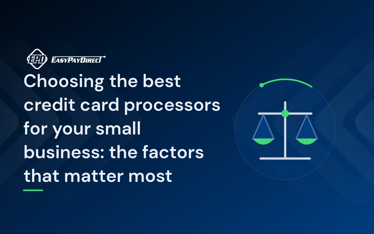 Choosing the best credit card processors for your small business: the factors that matter most