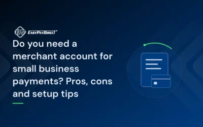Do you need a merchant account for small business payments? Pros, cons and setup tips
