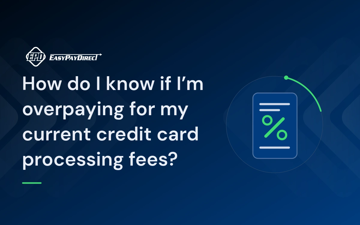 How do I know if I’m overpaying for my current credit card processing fees?