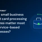 What small business credit card processing features matter most for service-based businesses?