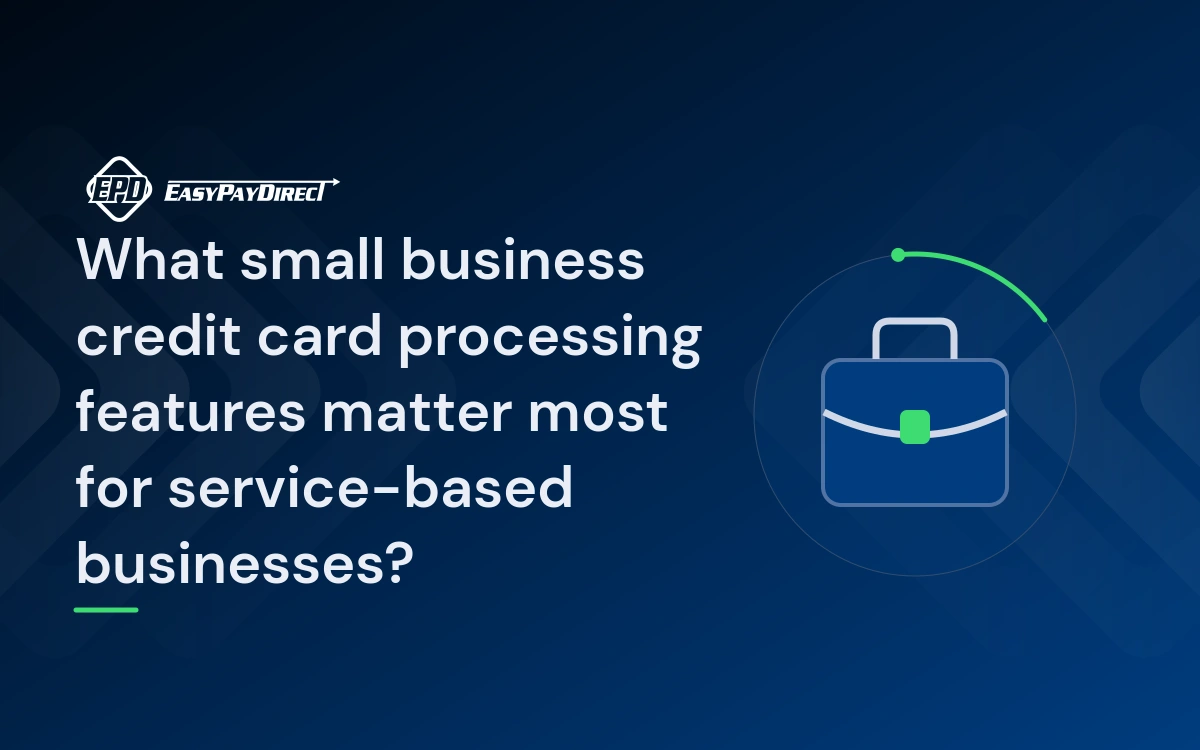 What small business credit card processing features matter most for service-based businesses? What small business credit card processing features matter most for service-based businesses?